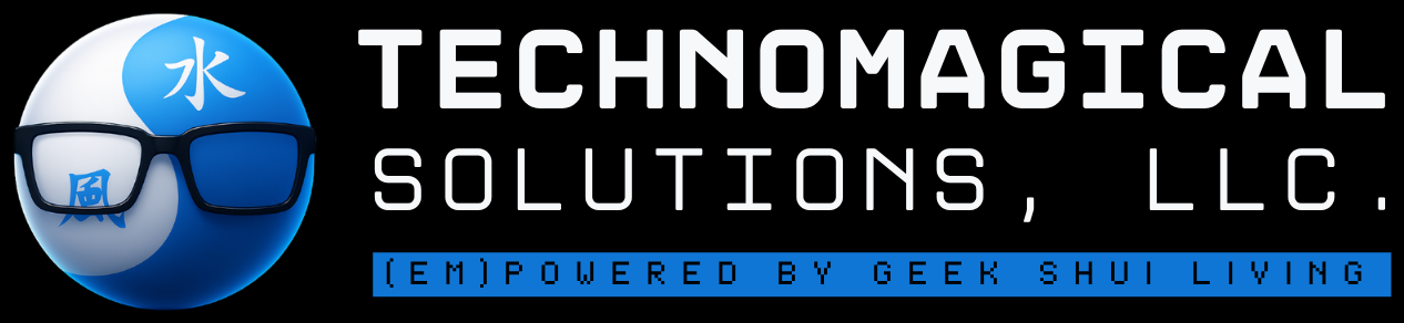 Technomagical Solutions, LLC — (em)powered by Geek Shui Living